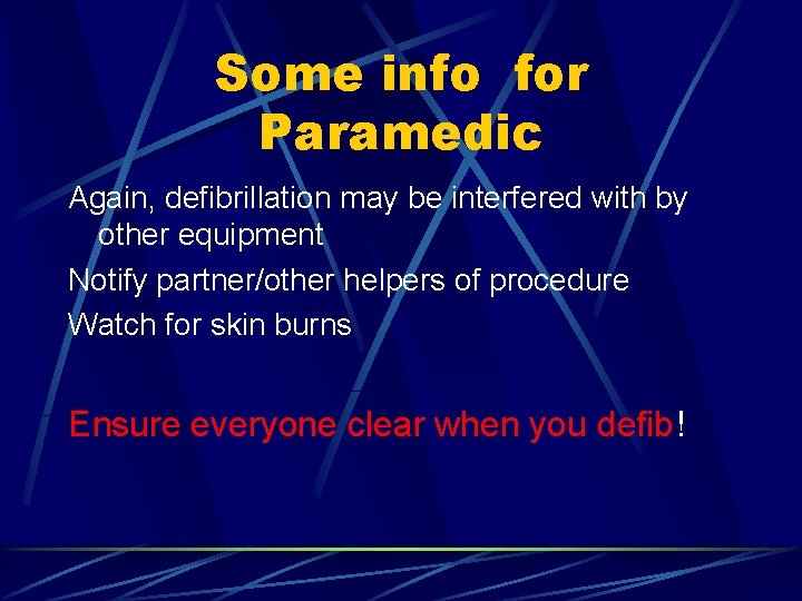 Some info for Paramedic Again, defibrillation may be interfered with by other equipment Notify