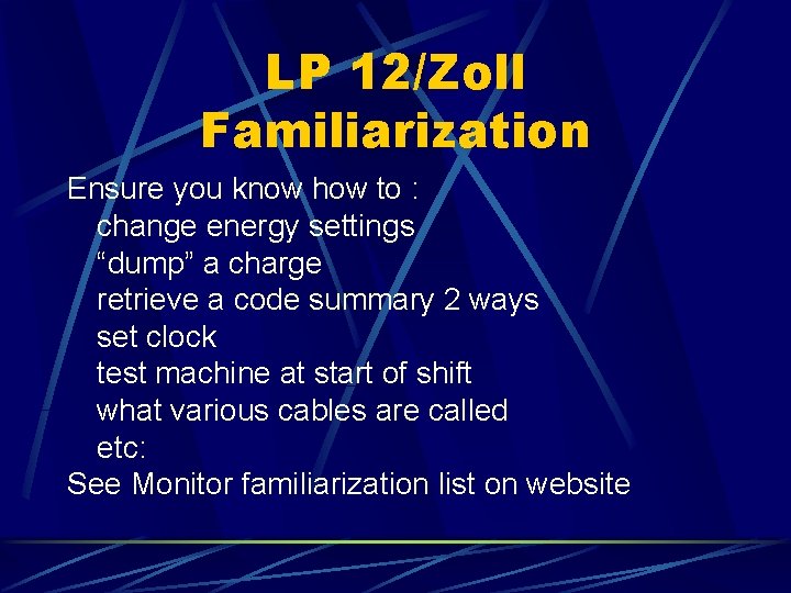 LP 12/Zoll Familiarization Ensure you know how to : change energy settings “dump” a