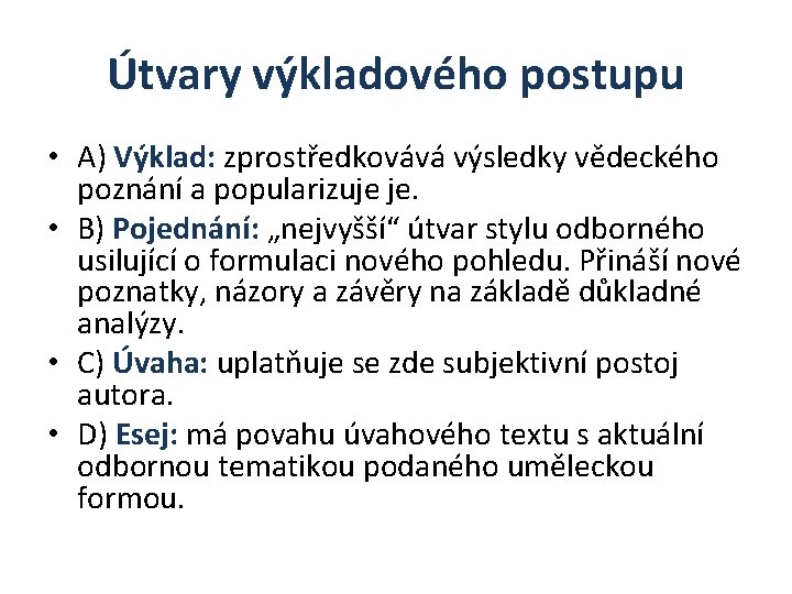 Útvary výkladového postupu • A) Výklad: zprostředkovává výsledky vědeckého poznání a popularizuje je. •
