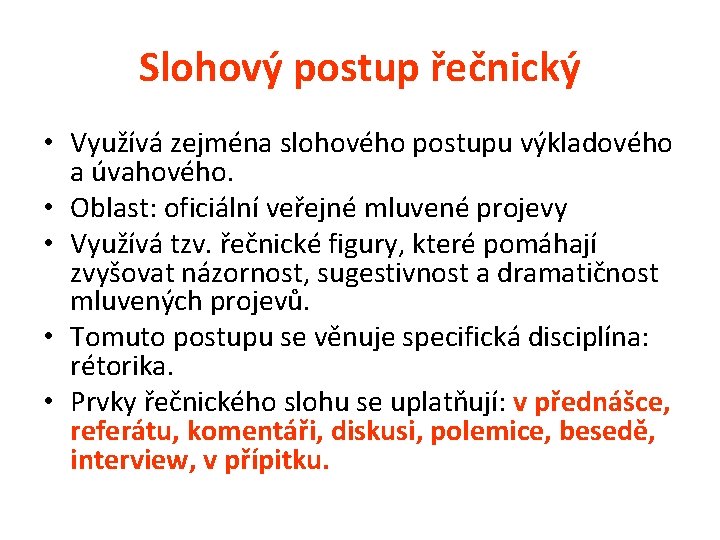 Slohový postup řečnický • Využívá zejména slohového postupu výkladového a úvahového. • Oblast: oficiální