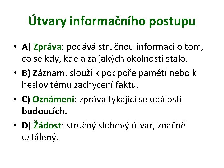 Útvary informačního postupu • A) Zpráva: podává stručnou informaci o tom, co se kdy,