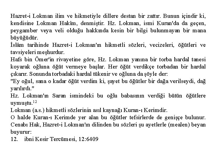 Hazret-i Lokman ilim ve hikmetiyle dillere destan bir zattır. Bunun içindir ki, kendisine Lokman