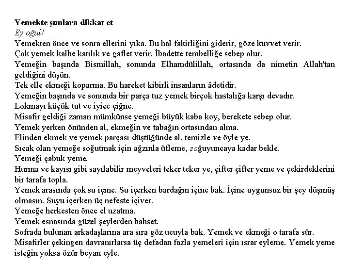 Yemekte şunlara dikkat et Ey oğul! Yemekten önce ve sonra ellerini yıka. Bu hal