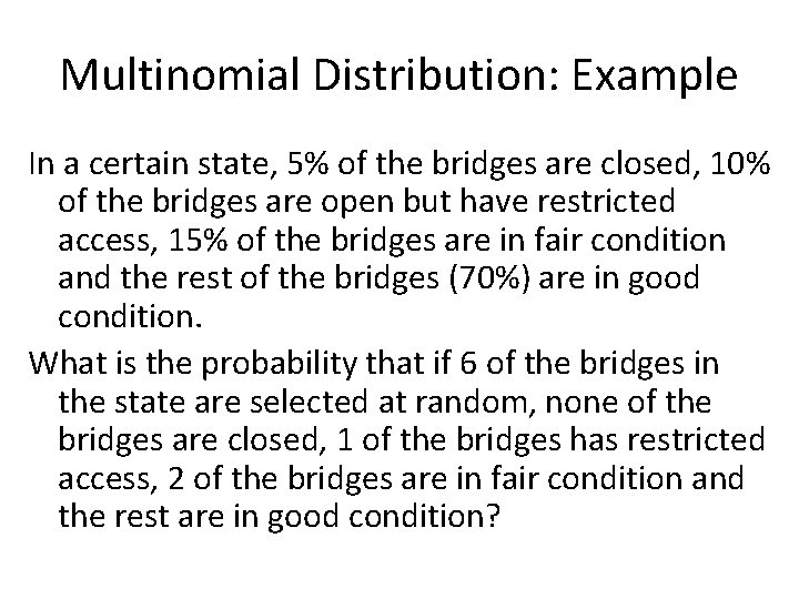 Multinomial Distribution: Example In a certain state, 5% of the bridges are closed, 10%