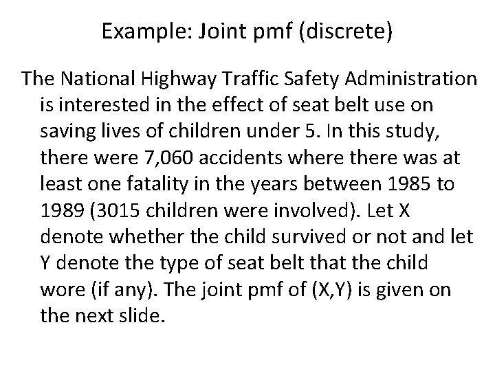 Example: Joint pmf (discrete) The National Highway Traffic Safety Administration is interested in the