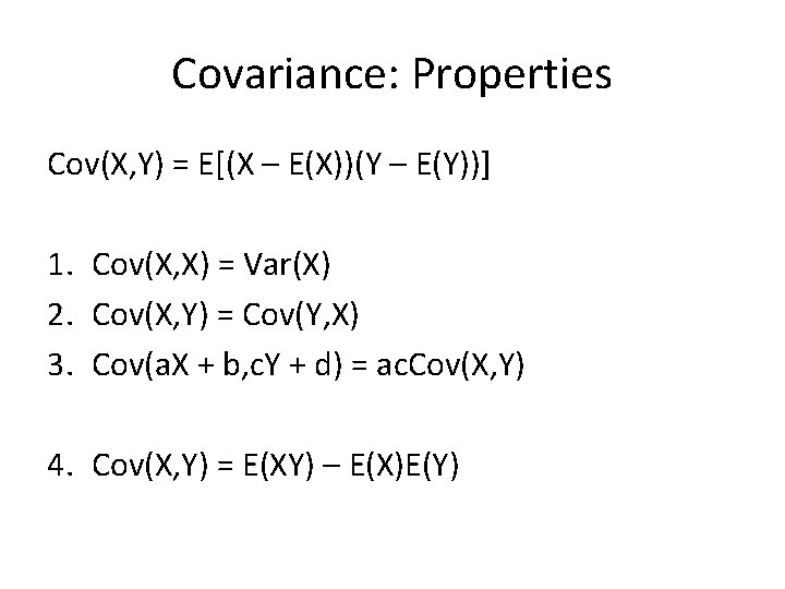 Covariance: Properties Cov(X, Y) = E[(X – E(X))(Y – E(Y))] 1. Cov(X, X) =