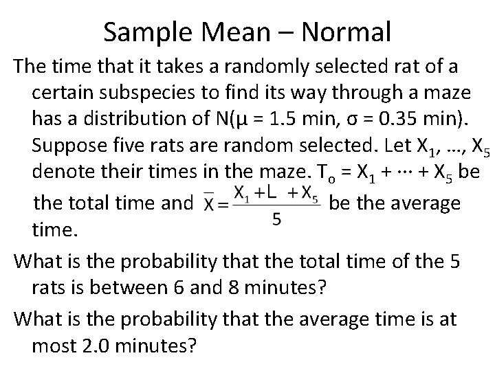 Sample Mean – Normal The time that it takes a randomly selected rat of