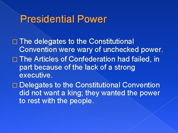 Presidential Power � The delegates to the Constitutional Convention were wary of unchecked power.