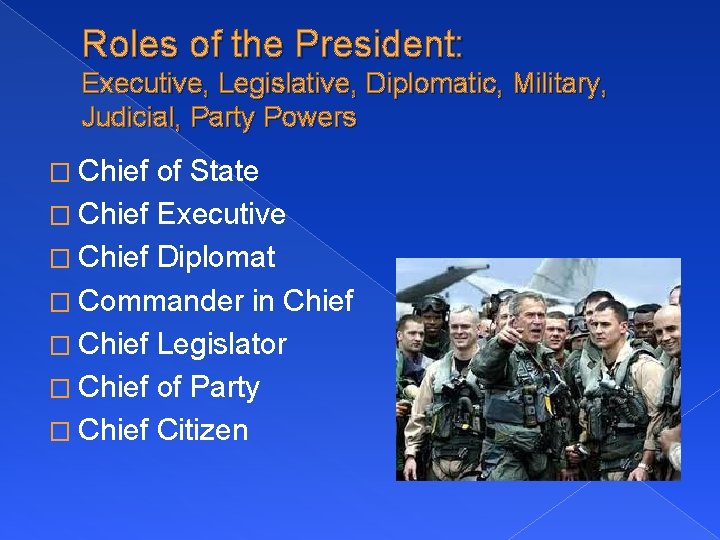 Roles of the President: Executive, Legislative, Diplomatic, Military, Judicial, Party Powers � Chief of