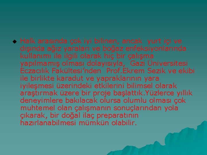 u Halk arasında çok iyi bilinen, ancak yurt içi ve dışında ağız yaraları ve