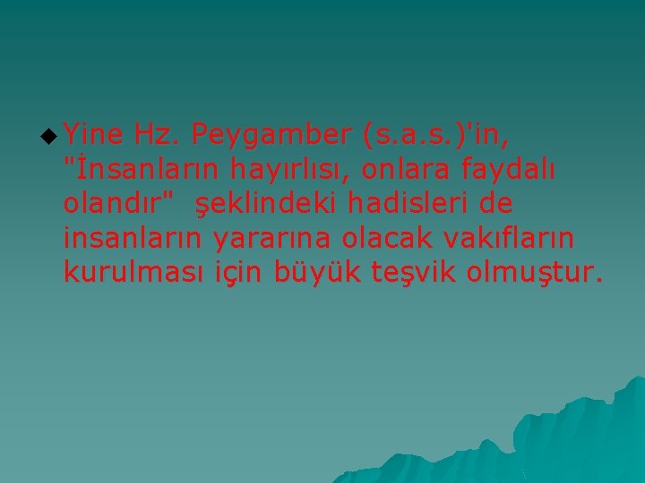 u Yine Hz. Peygamber (s. a. s. )'in, "İnsanların hayırlısı, onlara faydalı olandır" şeklindeki