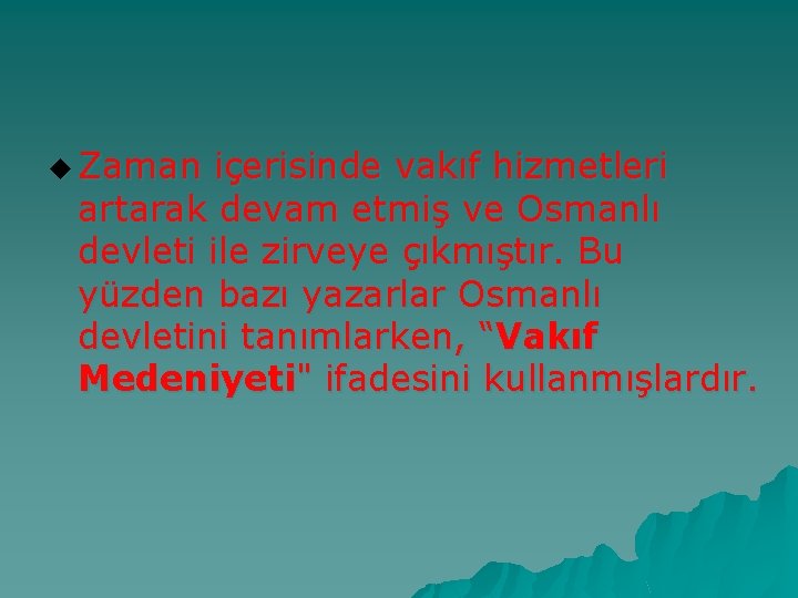 u Zaman içerisinde vakıf hizmetleri artarak devam etmiş ve Osmanlı devleti ile zirveye çıkmıştır.