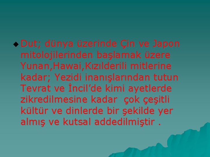 u Dut; dünya üzerinde Çin ve Japon mitolojilerinden başlamak üzere Yunan, Hawai, Kızılderili mitlerine