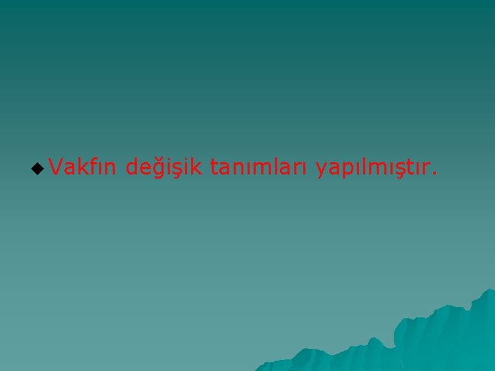 u Vakfın değişik tanımları yapılmıştır. 