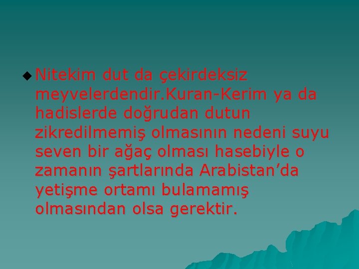 u Nitekim dut da çekirdeksiz meyvelerdendir. Kuran-Kerim ya da hadislerde doğrudan dutun zikredilmemiş olmasının