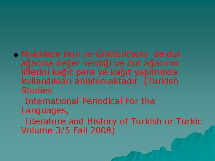 Makalede Hun ve Göktürklerin de dut ağacına değer verdiği ve dut ağacının liflerini kağıt