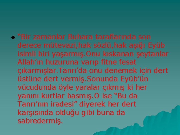 u “Bir zamanlar Buhara taraflarında son derece mütevazi, hak sözlü, hak aşığı Eyüb isimli