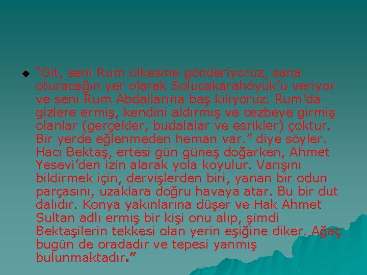 u “Git, seni Rum ülkesine gönderiyoruz, sana oturacağın yer olarak Solucakarahöyük’ü veriyor ve seni