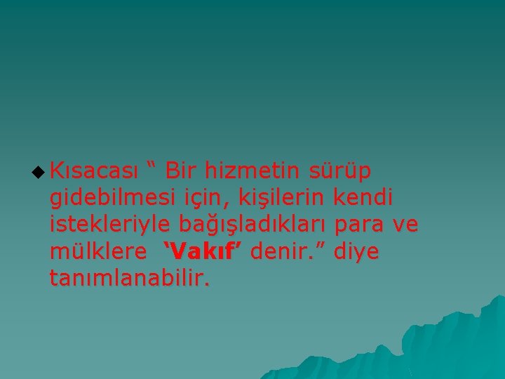 u Kısacası “ Bir hizmetin sürüp gidebilmesi için, kişilerin kendi istekleriyle bağışladıkları para ve