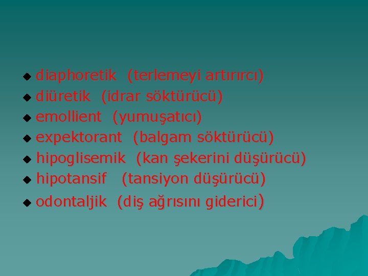 diaphoretik (terlemeyi artırırcı) u diüretik (idrar söktürücü) u emollient (yumuşatıcı) u expektorant (balgam söktürücü)