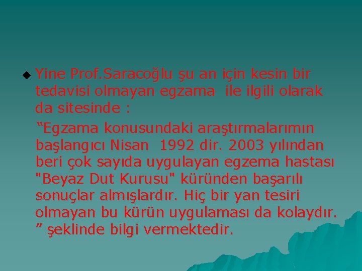 Yine Prof. Saracoğlu şu an için kesin bir tedavisi olmayan egzama ile ilgili olarak