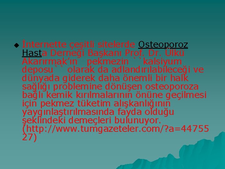 u İnternette çeşitli sitelerde Osteoporoz Hasta Derneği Başkanı Prof. Dr. Ülkü Akarırmak’ın pekmezin ``kalsiyum