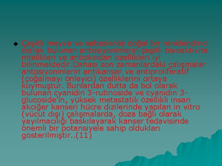 u Çeşitli meyve ve sebzelerde doğal bir renklendirici olarak bulunan antosiyoninlerin çeşitli biyoaktivite nitelikleri