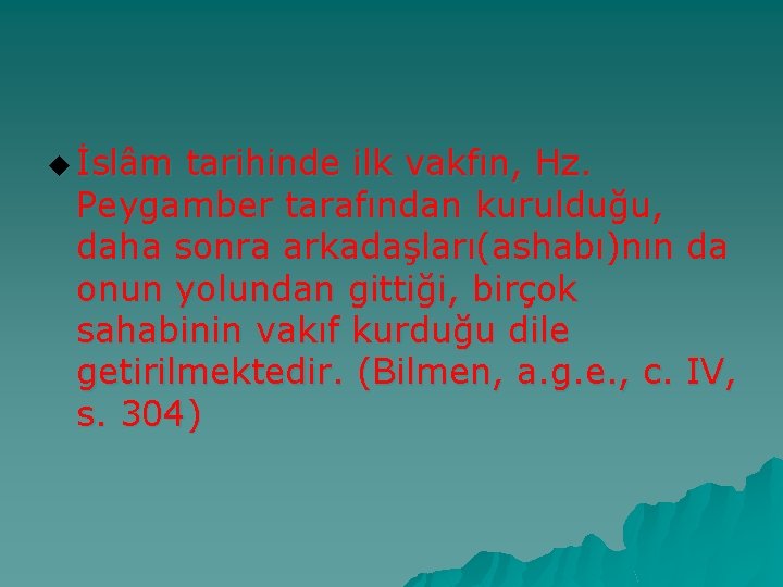 u İslâm tarihinde ilk vakfın, Hz. Peygamber tarafından kurulduğu, daha sonra arkadaşları(ashabı)nın da onun