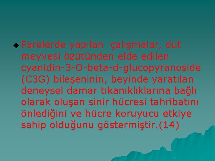 u Farelerde yapılan çalışmalar, dut meyvesi özütünden elde edilen cyanidin-3 -O-beta-d-glucopyranoside (C 3 G)