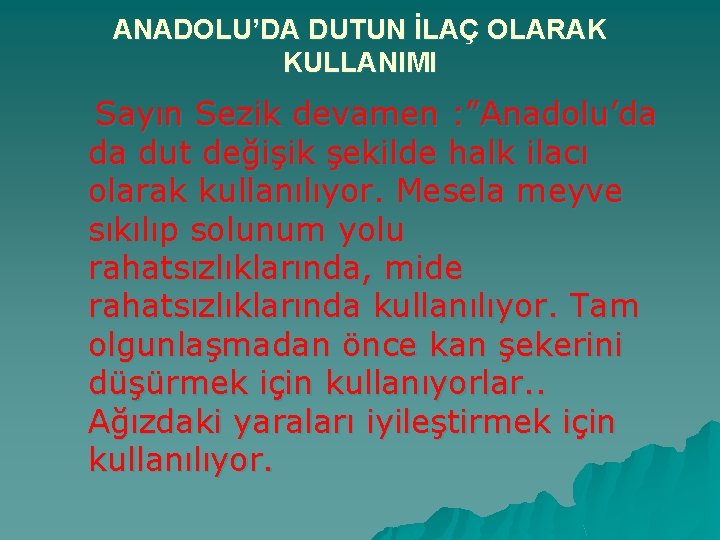 ANADOLU’DA DUTUN İLAÇ OLARAK KULLANIMI Sayın Sezik devamen : ”Anadolu’da da dut değişik şekilde