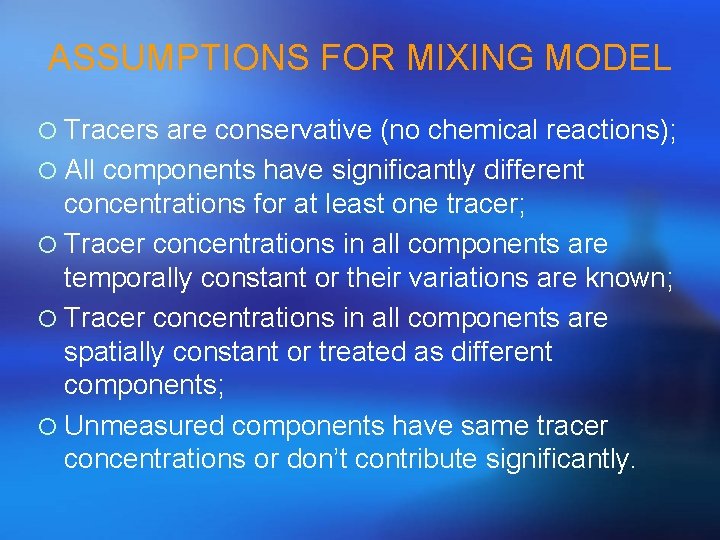 ASSUMPTIONS FOR MIXING MODEL ¡ Tracers are conservative (no chemical reactions); ¡ All components