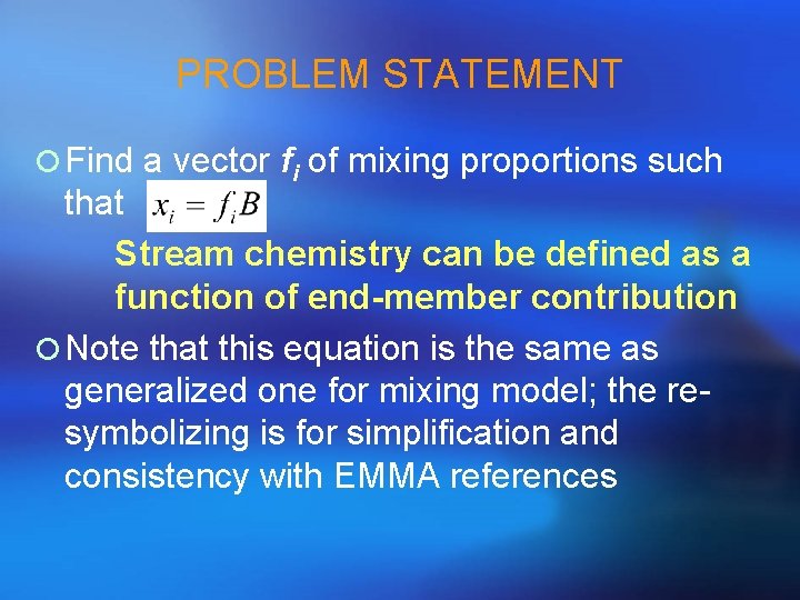 PROBLEM STATEMENT ¡ Find a vector fi of mixing proportions such that Stream chemistry