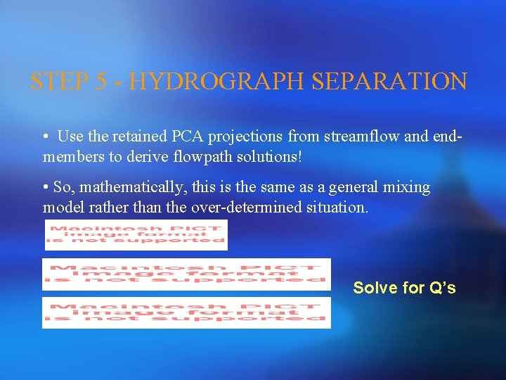 STEP 5 - HYDROGRAPH SEPARATION • Use the retained PCA projections from streamflow and