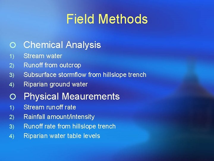 Field Methods ¡ Chemical Analysis 1) 2) 3) 4) Stream water Runoff from outcrop