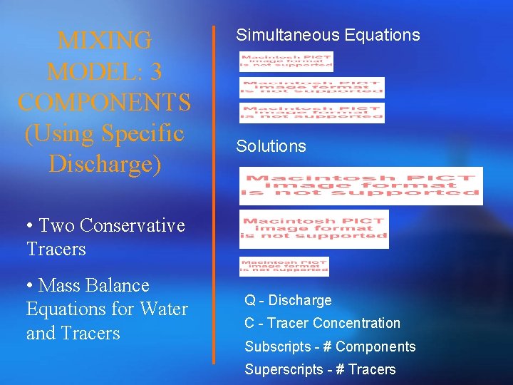 MIXING MODEL: 3 COMPONENTS (Using Specific Discharge) Simultaneous Equations Solutions • Two Conservative Tracers