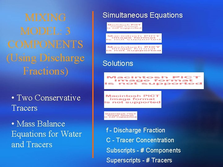 MIXING MODEL: 3 COMPONENTS (Using Discharge Fractions) Simultaneous Equations Solutions • Two Conservative Tracers