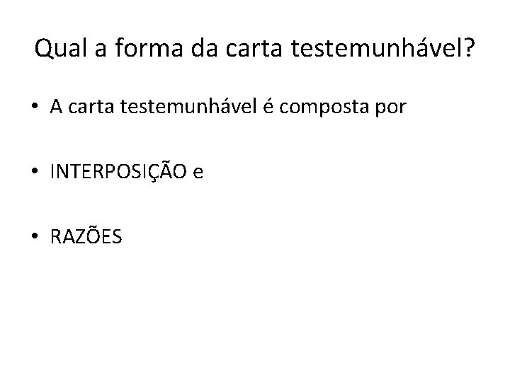 Qual a forma da carta testemunhável? • A carta testemunhável é composta por •