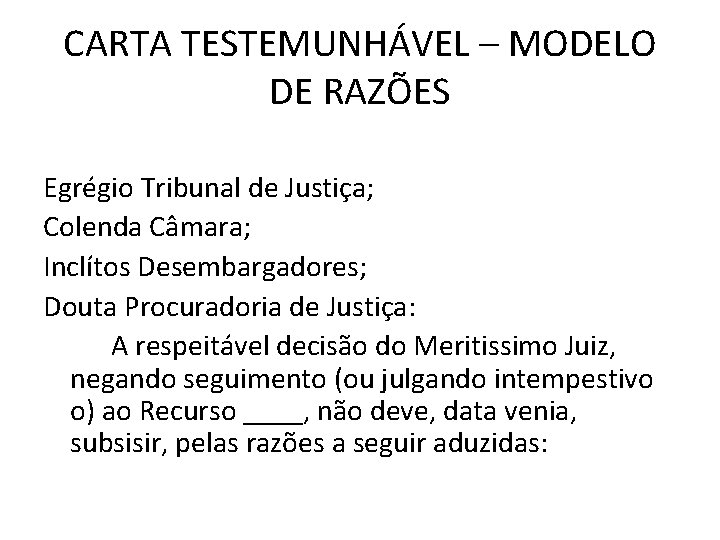 CARTA TESTEMUNHÁVEL – MODELO DE RAZÕES Egrégio Tribunal de Justiça; Colenda Câmara; Inclítos Desembargadores;