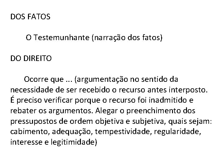 DOS FATOS O Testemunhante (narração dos fatos) DO DIREITO Ocorre que. . . (argumentação