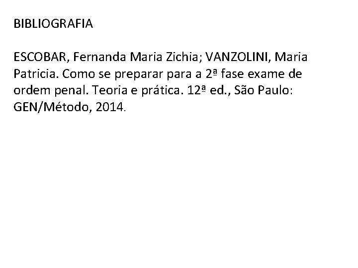 BIBLIOGRAFIA ESCOBAR, Fernanda Maria Zichia; VANZOLINI, Maria Patricia. Como se preparar para a 2ª