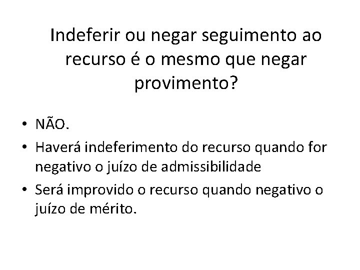Indeferir ou negar seguimento ao recurso é o mesmo que negar provimento? • NÃO.