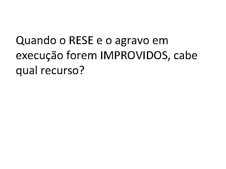 Quando o RESE e o agravo em execução forem IMPROVIDOS, cabe qual recurso? 