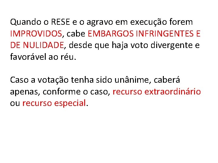 Quando o RESE e o agravo em execução forem IMPROVIDOS, cabe EMBARGOS INFRINGENTES E