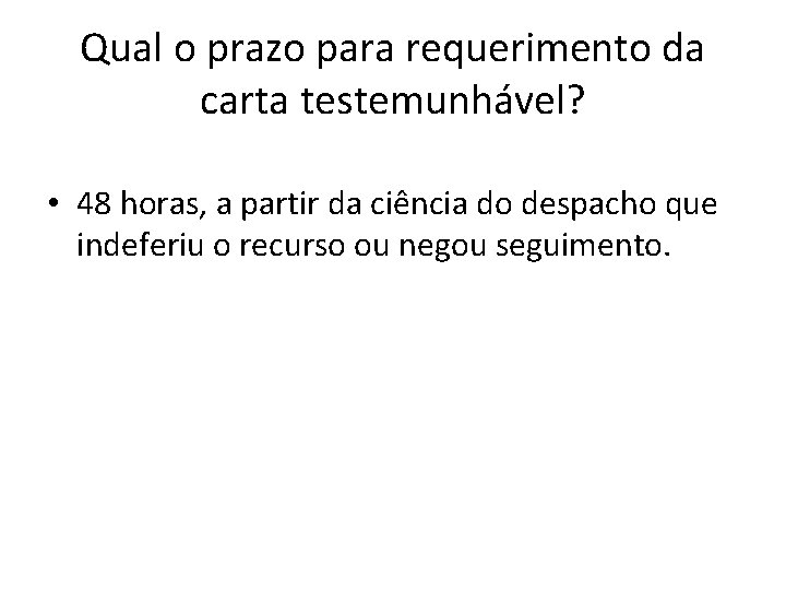Qual o prazo para requerimento da carta testemunhável? • 48 horas, a partir da