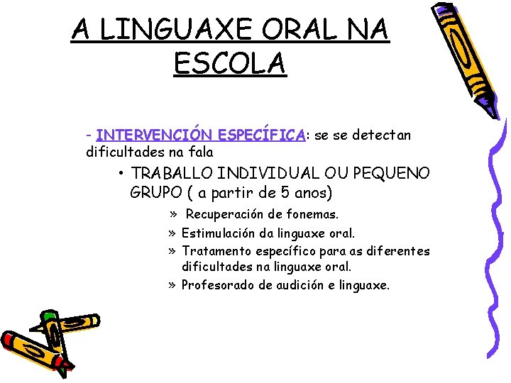 A LINGUAXE ORAL NA ESCOLA - INTERVENCIÓN ESPECÍFICA: se se detectan dificultades na fala