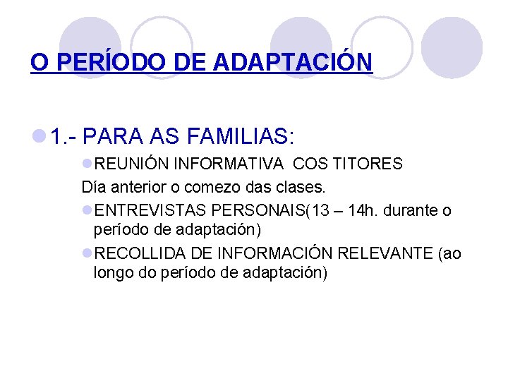 O PERÍODO DE ADAPTACIÓN l 1. - PARA AS FAMILIAS: l. REUNIÓN INFORMATIVA COS