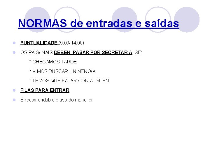 NORMAS de entradas e saídas l PUNTUALIDADE (9. 00 -14. 00) l OS PAIS/