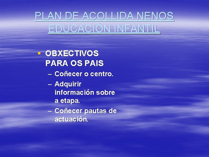 PLAN DE ACOLLIDA NENOS EDUCACIÓN INFANTIL § OBXECTIVOS PARA OS PAIS – Coñecer o