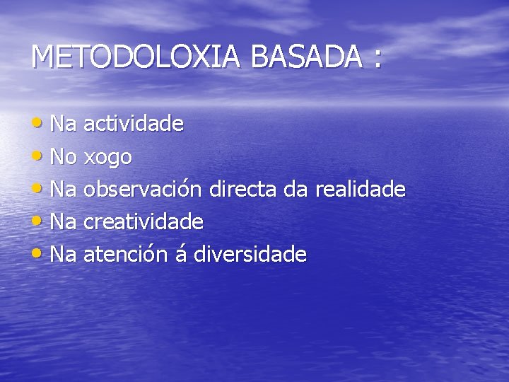 METODOLOXIA BASADA : • Na actividade • No xogo • Na observación directa da