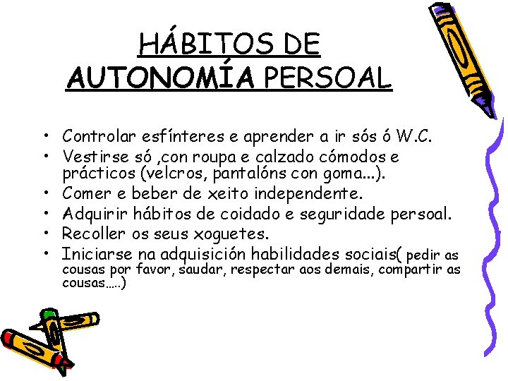 HÁBITOS DE AUTONOMÍA PERSOAL • Controlar esfínteres e aprender a ir sós ó W.